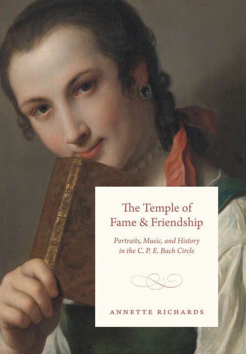 Book cover of The Temple of Fame and Friendship: Portraits, Music, and History in the C. P. E. Bach Circle