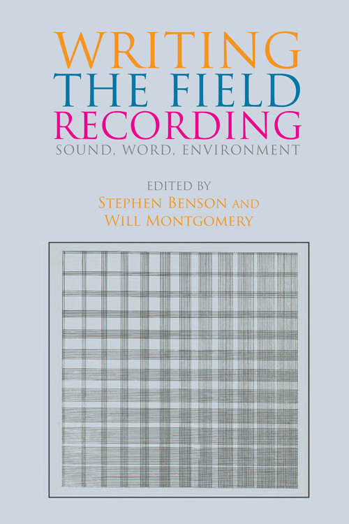 Book cover of Writing the Field Recording: Sound, Word, Environment