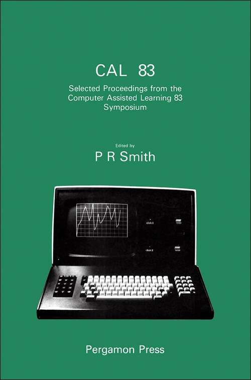 Book cover of Computer Assisted Learning '83: Selected Proceedings from the Computer Assisted Learning 83 Symposium heldon 13-15 April 1983 at the University of Bristol (Computers and Education: Volume 1)