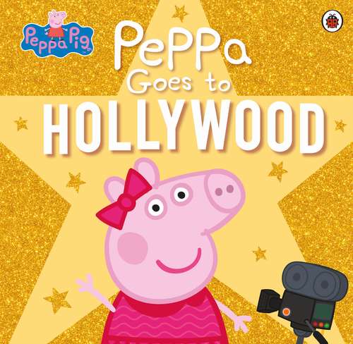 Book cover of Peppa Pig: Peppa Goes to Hollywood (Peppa Pig)