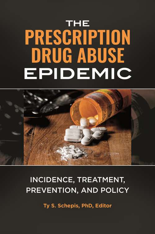 Book cover of The Prescription Drug Abuse Epidemic: Incidence, Treatment, Prevention, and Policy