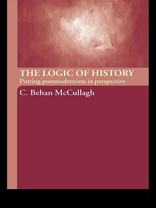 Book cover of The Logic of History: Putting Postmodernism in Perspective