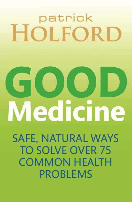Book cover of Good Medicine: Safe, natural ways to solve over 75 common health problems