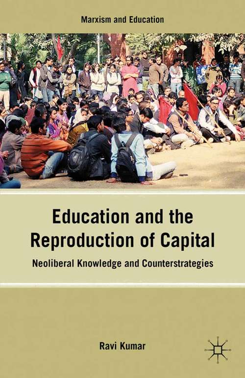 Book cover of Education and the Reproduction of Capital: Neoliberal Knowledge and Counterstrategies (2012) (Marxism and Education)