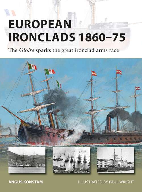 Book cover of European Ironclads 1860–75: The Gloire sparks the great ironclad arms race (New Vanguard #269)