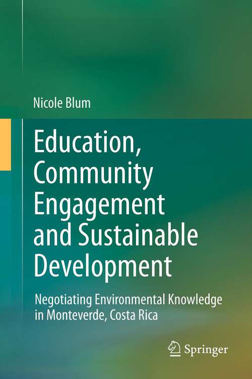 Book cover of Education, Community Engagement and Sustainable Development: Negotiating Environmental Knowledge in Monteverde, Costa Rica (2012)