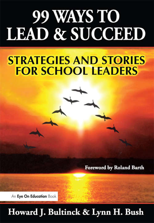 Book cover of 99 Ways to Lead & Succeed: Strategies and Stories for School Leaders