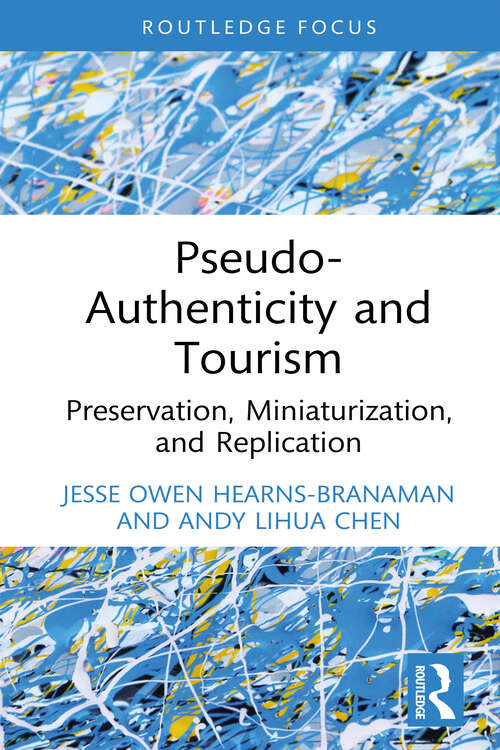 Book cover of Pseudo-Authenticity and Tourism: Preservation, Miniaturization, and Replication (Routledge Insights in Tourism Series)