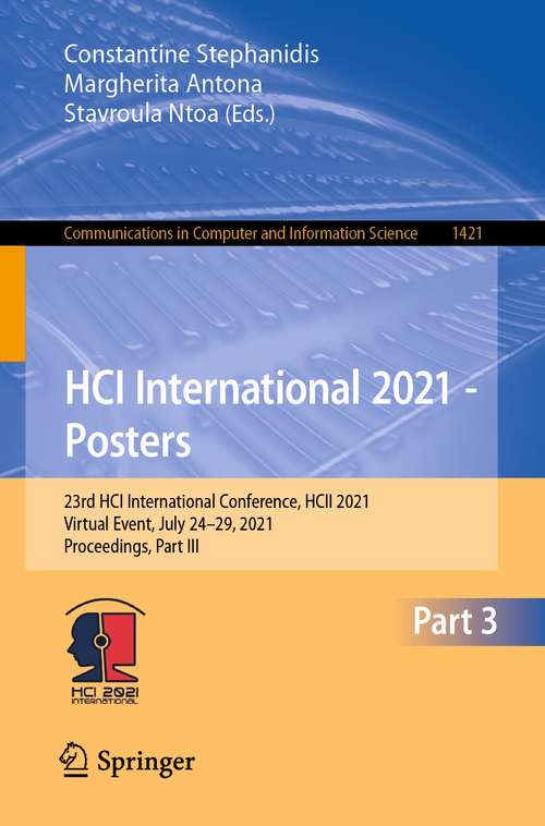 Book cover of HCI International 2021 - Posters: 23rd HCI International Conference, HCII 2021, Virtual Event, July 24–29, 2021, Proceedings, Part III (1st ed. 2021) (Communications in Computer and Information Science #1421)