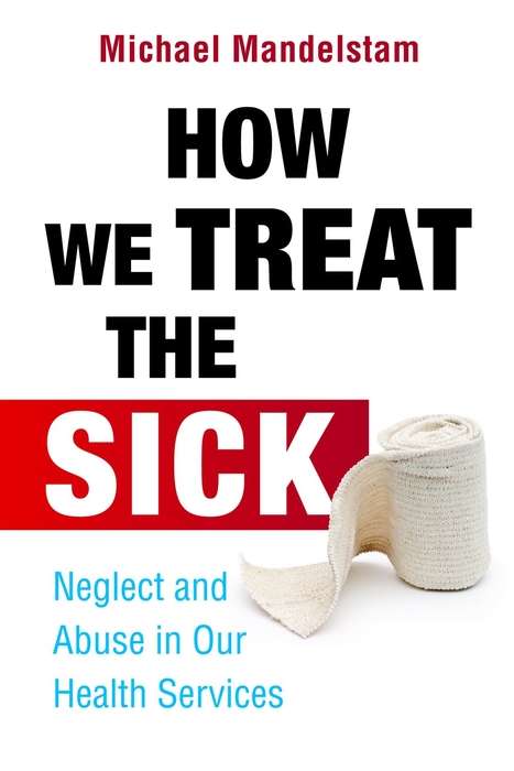 Book cover of How We Treat the Sick: Neglect and Abuse in Our Health Services