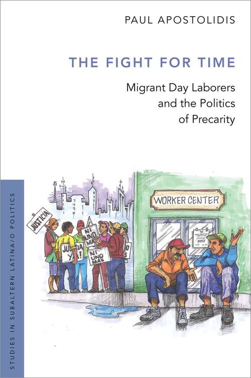 Book cover of The Fight For Time: Migrant Day Laborers and the Politics of Precarity (Studies in Subaltern Latina/o Politics)