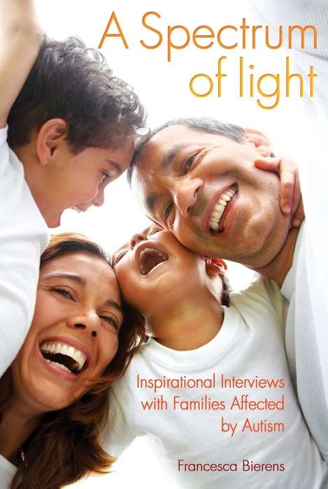 Book cover of A Spectrum of Light: Inspirational Interviews with Families Affected by Autism (PDF)