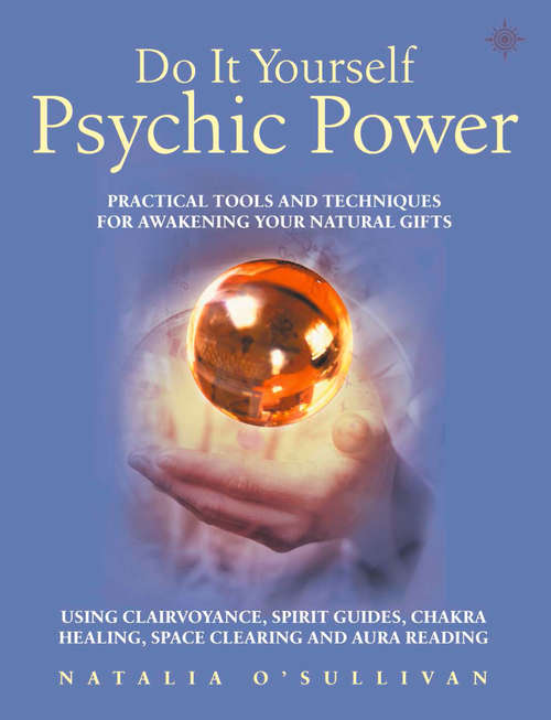 Book cover of Do It Yourself Psychic Power: Practical Tools And Techniques For Awakening Your Natural Gifts Using Clairvoyance, Spirit Guides, Chakra Healing, Space Clearing And Aura Reading (ePub edition)