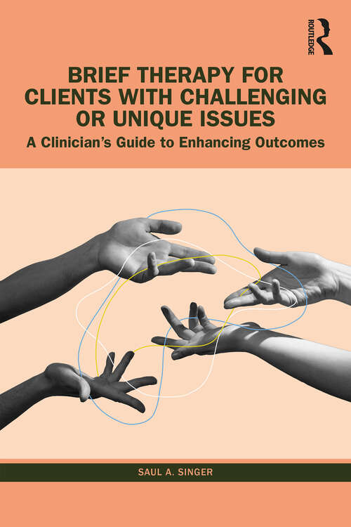 Book cover of Brief Therapy for Clients with Challenging or Unique Issues: A Clinician’s Guide to Enhancing Outcomes