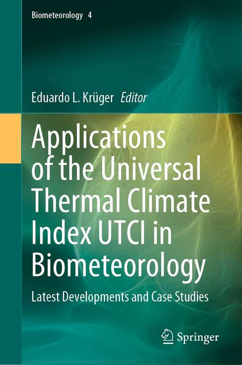 Book cover of Applications of the Universal Thermal Climate Index UTCI in Biometeorology: Latest Developments and Case Studies (1st ed. 2021) (Biometeorology #4)