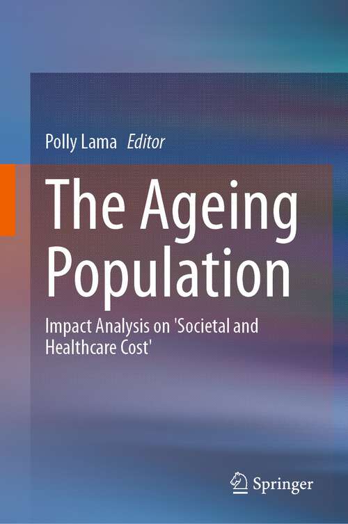 Book cover of The Ageing Population: Impact Analysis on 'Societal and Healthcare Cost' (1st ed. 2023)