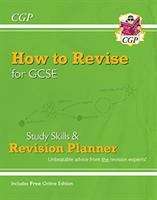 Book cover of How to Revise for GCSE: Study Skills & Planner - from CGP, the Revision Experts (PDF)