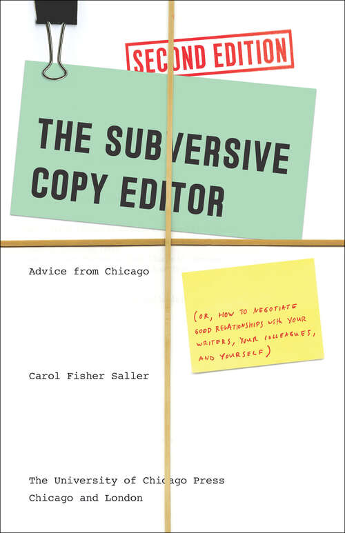 Book cover of The Subversive Copy Editor, Second Edition: Advice from Chicago (or, How to Negotiate Good Relationships with Your Writers, Your Colleagues, and Yourself) (Chicago Guides to Writing, Editing, and Publishing)
