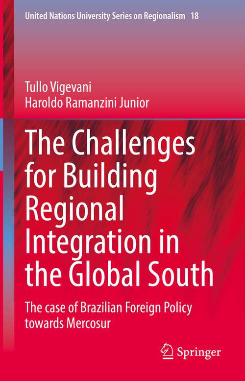 Book cover of The Challenges for Building Regional Integration in the Global South: The case of Brazilian Foreign Policy towards Mercosur (1st ed. 2022) (United Nations University Series on Regionalism #18)