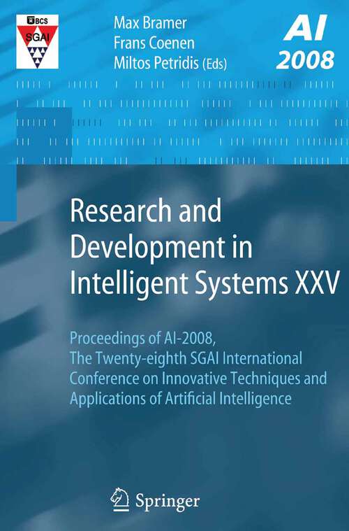 Book cover of Research and Development in Intelligent Systems XXV: Proceedings of AI-2008, The Twenty-eighth SGAI International Conference on Innovative Techniques and Applications of Artificial Intelligence (2009) (Research And Development In Intelligent Systems Ser.: Vol. 25)