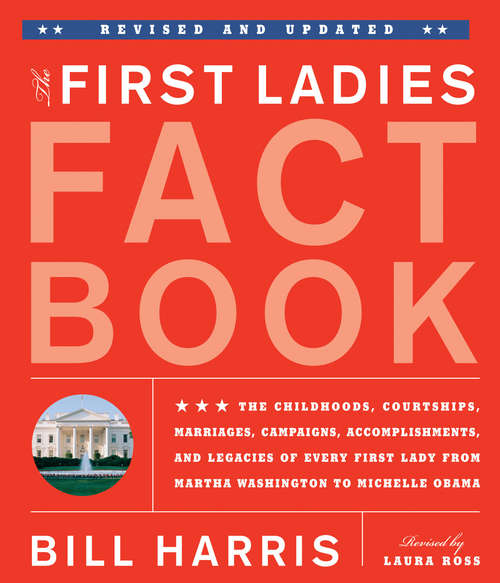 Book cover of First Ladies Fact Book -- Revised and Updated: The Childhoods, Courtships, Marriages, Campaigns, Accomplishments, and Legacies of Every First Lady from Martha Washington to Michelle Obama