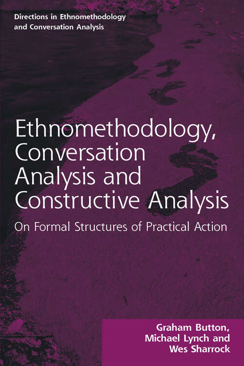 Book cover of Ethnomethodology, Conversation Analysis and Constructive Analysis: On Formal Structures of Practical Action (Directions in Ethnomethodology and Conversation Analysis)