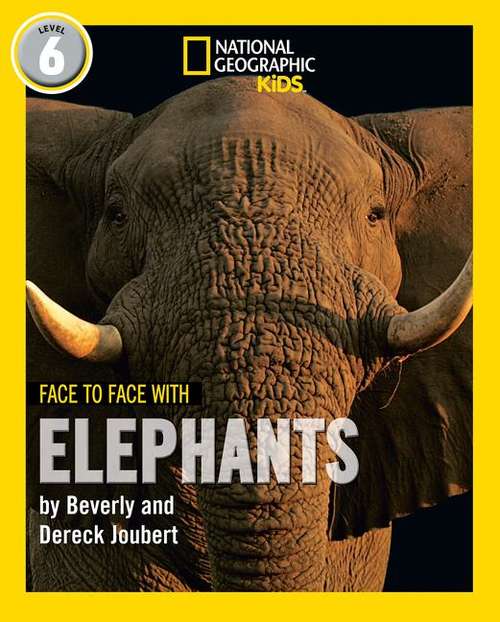Book cover of Face To Face With Elephants (PDF): Level 6 (National Geographic Readers Ser.)