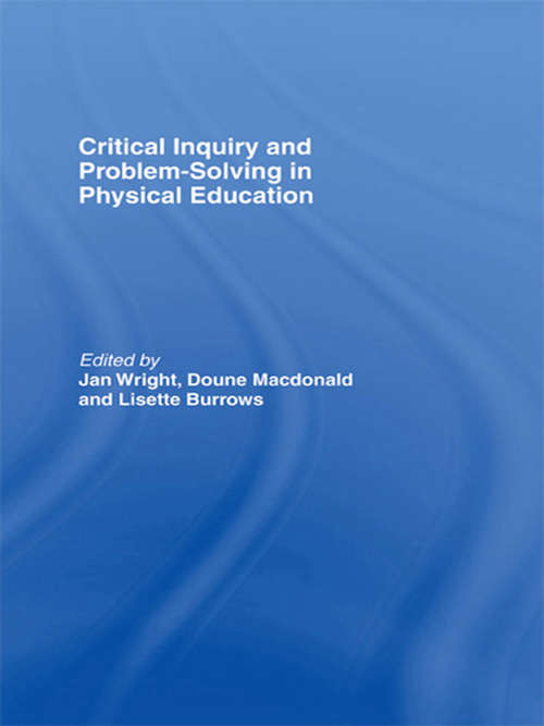 Book cover of Critical Inquiry and Problem Solving in Physical Education: Working with Students in Schools