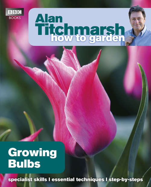 Book cover of Alan Titchmarsh How to Garden: Growing Bulbs (How to Garden #6)