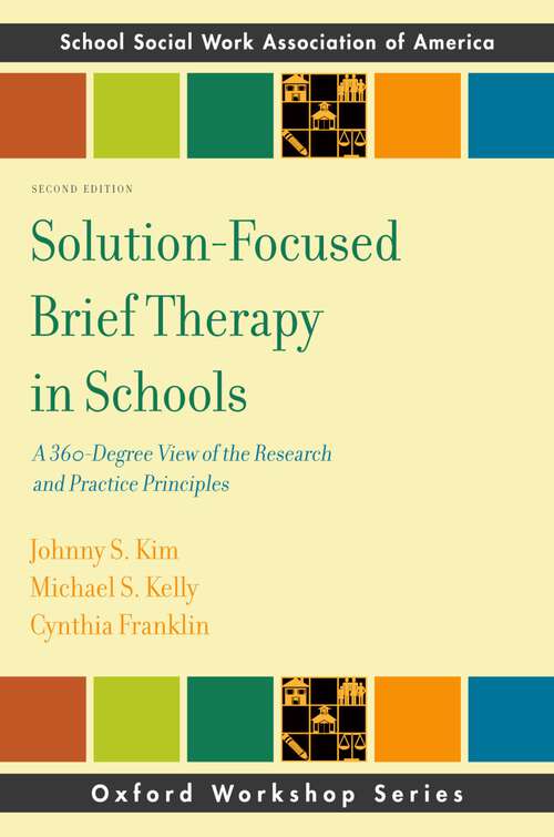 Book cover of Solution-Focused Brief Therapy in Schools: A 360-Degree View of the Research and Practice Principles (SSWAA Workshop Series)