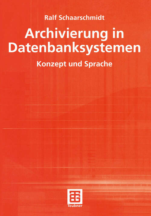 Book cover of Archivierung in Datenbanksystemen: Konzept und Sprache (2001) (Teubner Reihe Wirtschaftsinformatik)