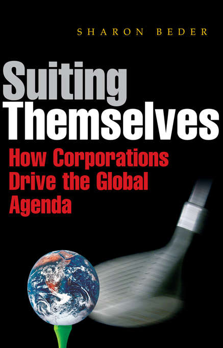Book cover of Suiting Themselves: How Corporations Drive the Global Agenda