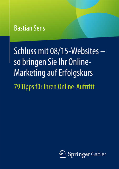 Book cover of Schluss mit 08/15-Websites – so bringen Sie Ihr Online-Marketing auf Erfolgskurs: 79 Tipps für Ihren Online-Auftritt
