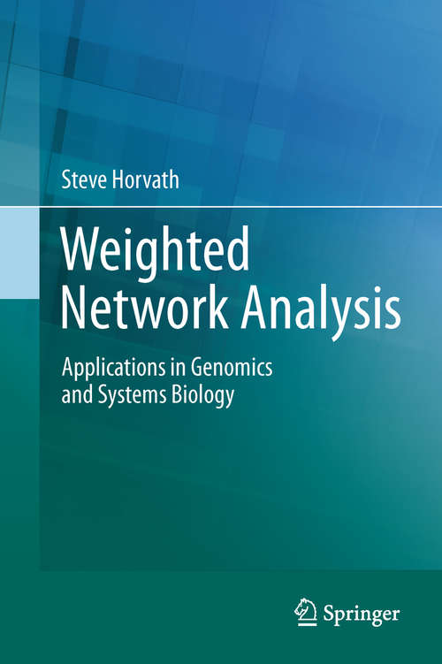 Book cover of Weighted Network Analysis: Applications in Genomics and Systems Biology (2011)