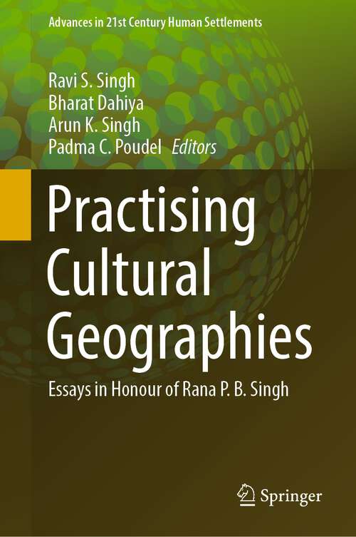 Book cover of Practising Cultural Geographies: Essays in Honour of Rana P. B. Singh (1st ed. 2022) (Advances in 21st Century Human Settlements)