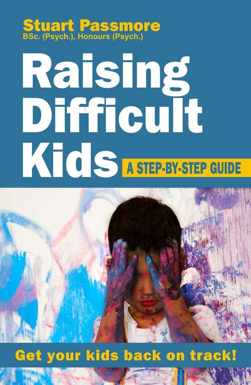 Book cover of Raising Difficult Kids: A step-by-step guide