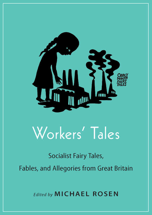 Book cover of Workers' Tales: Socialist Fairy Tales, Fables, and Allegories from Great Britain (Oddly Modern Fairy Tales #22)