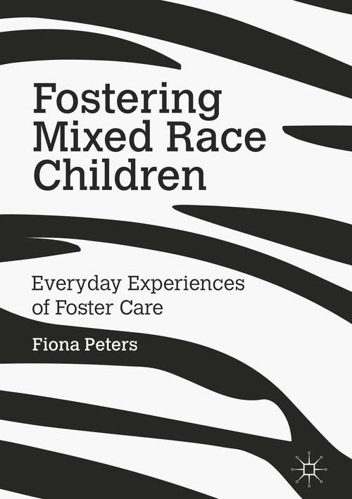 Book cover of Fostering Mixed Race Children: Everyday Experiences of Foster Care (1st ed. 2016)