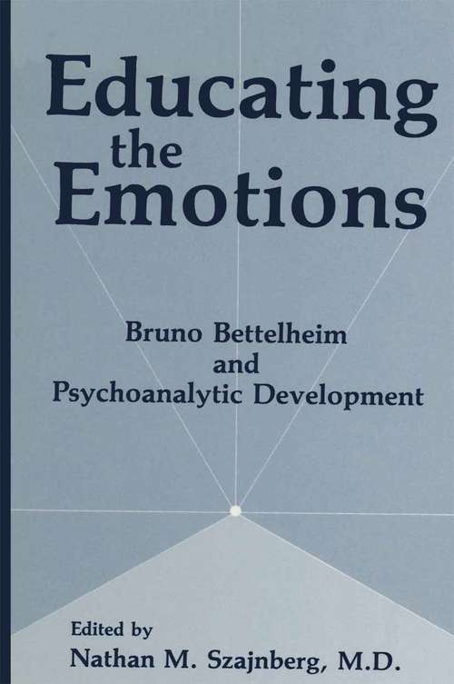 Book cover of Educating the Emotions: Bruno Bettelheim and Psychoanalytic Development (1992)