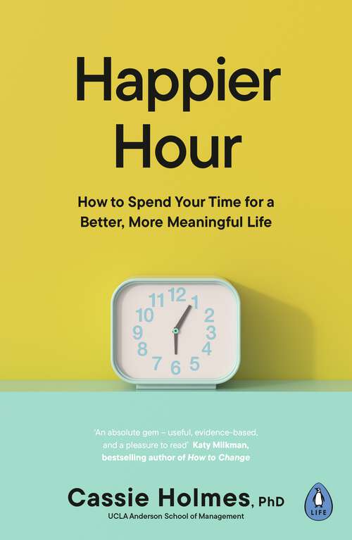 Book cover of Happier Hour: How to Spend Your Time for a Better, More Meaningful Life