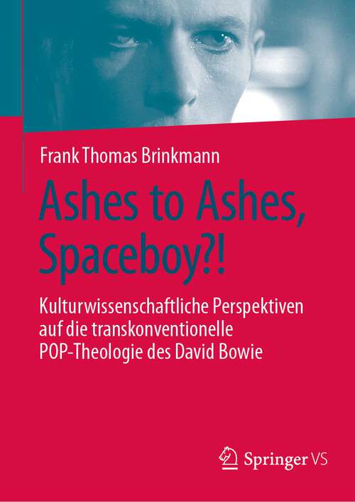 Book cover of Ashes to Ashes, Spaceboy?!: Kulturwissenschaftliche Perspektiven auf die transkonventionelle POP-Theologie des David Bowie (1. Aufl. 2023)