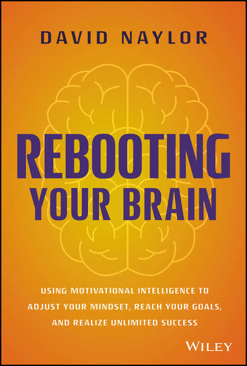 Book cover of Rebooting Your Brain: Using Motivational Intelligence to Adjust Your Mindset, Reach Your Goals, and Realize Unlimited Success