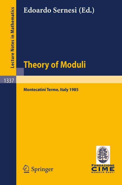 Book cover of Theory of Moduli: Lectures given at the 3rd 1985 Session of the Centro Internazionale Matematico Estivo (C.I.M.E.) held at Montecatini Terme, Italy, June 21-29, 1985 (1988) (Lecture Notes in Mathematics #1337)