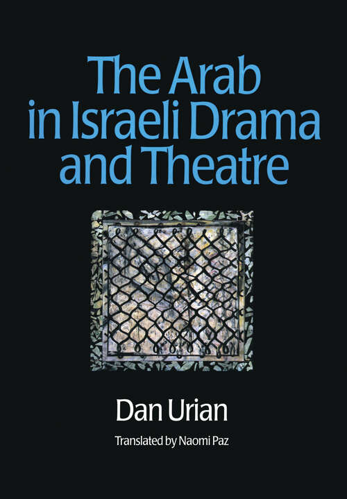 Book cover of The Arab in Israeli Drama and Theatre (Contemporary Theatre Studies: Vol. 26)