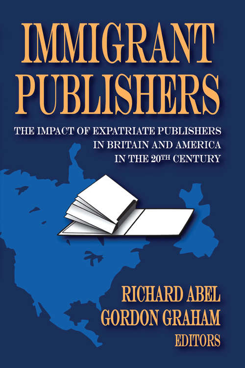 Book cover of Immigrant Publishers: The Impact of Expatriate Publishers in Britain and America in the 20th Century