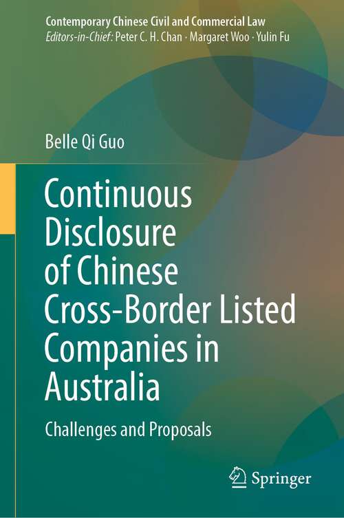 Book cover of Continuous Disclosure of Chinese Cross-Border Listed Companies in Australia: Challenges and Proposals (1st ed. 2023) (Contemporary Chinese Civil and Commercial Law)