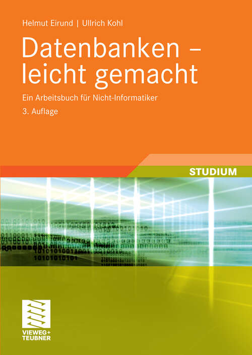 Book cover of Datenbanken - leicht gemacht: Ein Arbeitsbuch für Nicht-Informatiker (3. Aufl. 2010) (Informatik & Praxis)