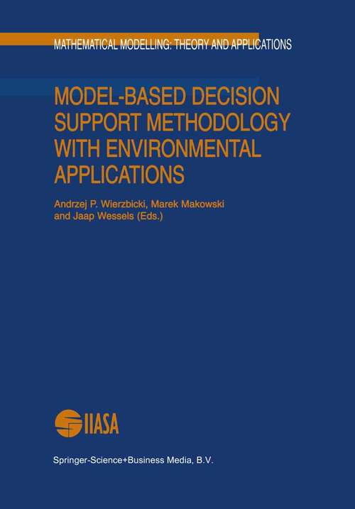 Book cover of Model-Based Decision Support Methodology with Environmental Applications (1st ed. 2000) (Mathematical Modelling: Theory and Applications #9)
