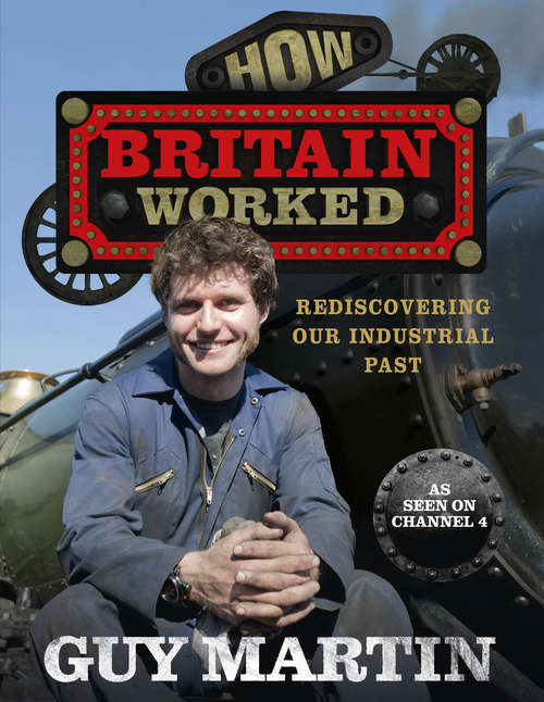 Book cover of How Britain Worked: Rediscovering Our Industrial Past