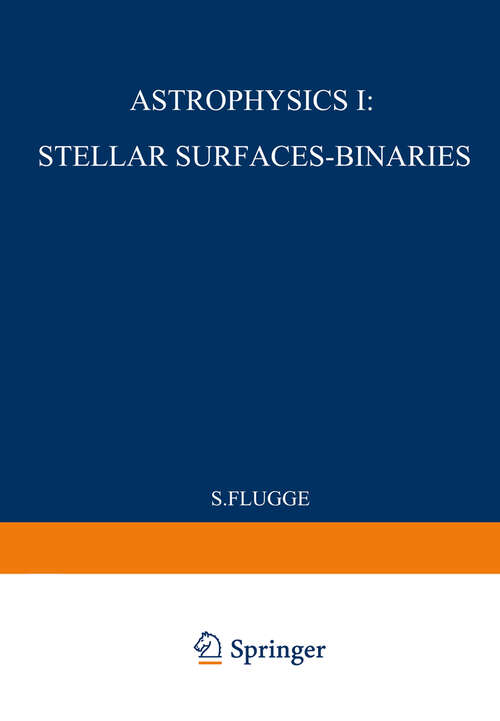 Book cover of Astrophysik I: Sternoberflächen-Doppelsterne / Astrophysics I: Stellar-Surfaces-Binaries (1958) (Handbuch der Physik   Encyclopedia of Physics: 11 / 50)